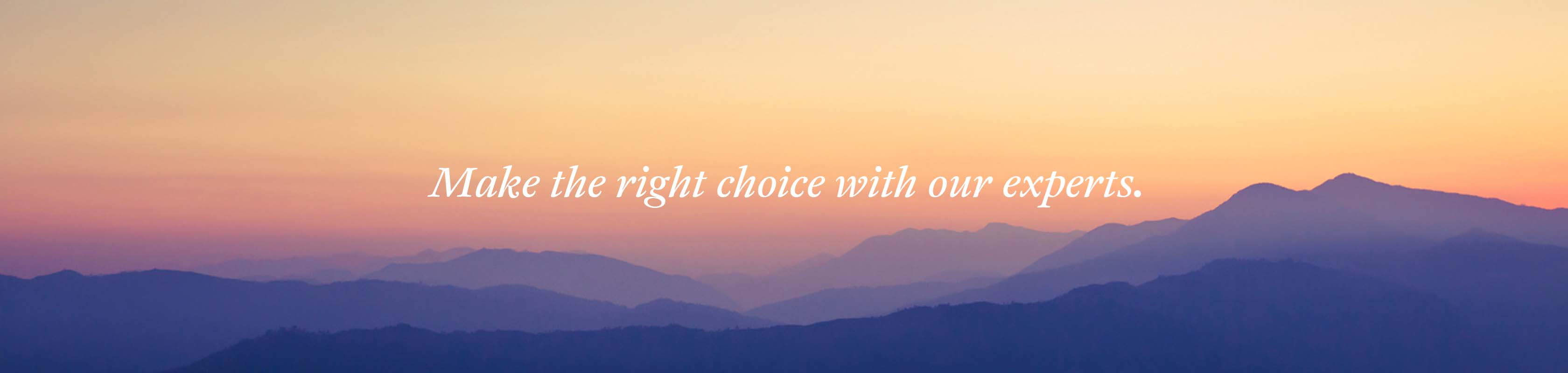Make the right choice with our experts